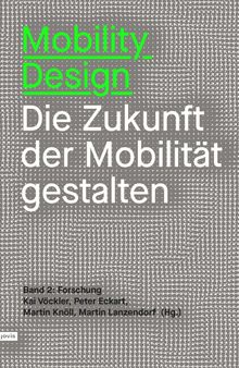 Mobility Design: Die Zukunft der Mobilität gestalten Band 2: Forschung