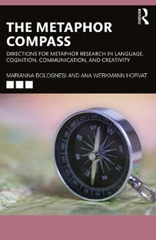 The Metaphor Compass: Directions for Metaphor Research in Language, Cognition, Communication, and Creativity