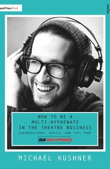 How to Be a Multi-Hyphenate in the Theatre Business: Conversations, Advice, and Tips from “Dear Multi-Hyphenate”