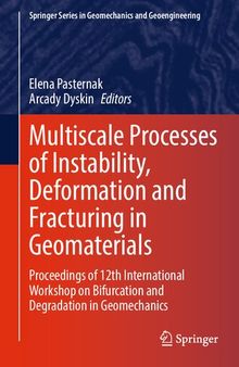 Multiscale Processes of Instability, Deformation and Fracturing in Geomaterials: Proceedings of 12th International Workshop on Bifurcation and Degradation in Geomechanics
