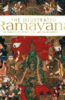 The Illustrated Ramayana: The Timeless Epic of Duty, Love, and Redemption