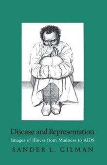 Disease and Representation: Images of Illness from Madness to Aids
