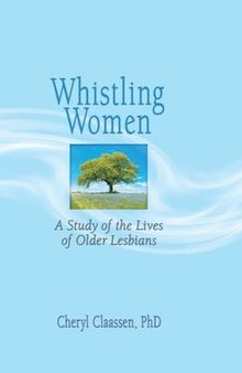 Whistling Women: A Study of the Lives of Older Lesbians