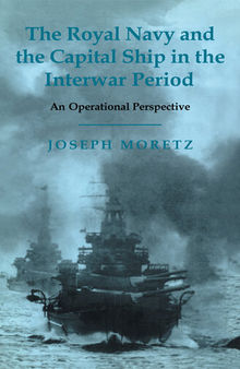 The Royal Navy and the Capital Ship in the Interwar Period: An Operational Perspective