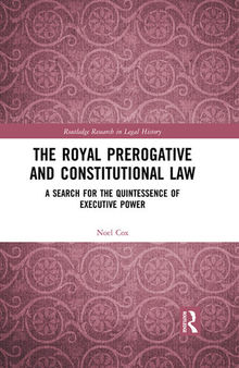 The Royal Prerogative and Constitutional Law: A Search for the Quintessence of Executive Power