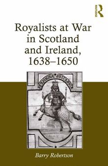 Royalists at War in Scotland and Ireland, 1638–1650