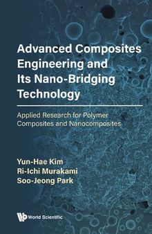 Advanced Composites Engineering And Its Nano-bridging Technology: Applied Research For Polymer Composites And Nanocomposites