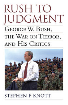 Rush to Judgment: George W. Bush, the War on Terror, and His Critics