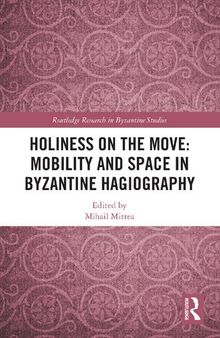 Holiness on the Move: Mobility and Space in Byzantine Hagiography