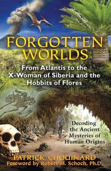 Forgotten Worlds: From Atlantis to the X-Woman of Siberia and the Hobbits of Flores by
