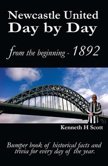 Newcastle United Day by Day: Bumper book of historical facts and trivia for every day of the year.