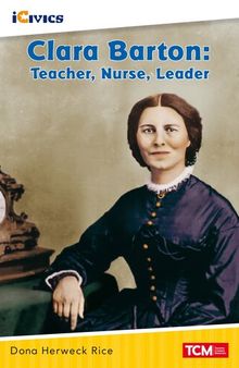 Clara Barton: Teacher, Nurse, Leader