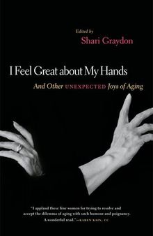 I Feel Great About My Hands: And Other Unexpected Joys of Aging