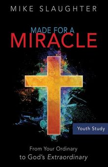 Made for a Miracle Youth Study Book: From Your Ordinary to God's Extraordinary
