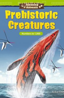 Amazing Animals: Prehistoric Creatures: Numbers to 1,000