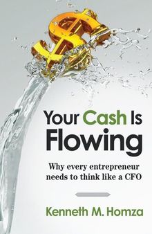 Your Cash Is Flowing: Why Every Entrepreneur Needs to Think like a CFO