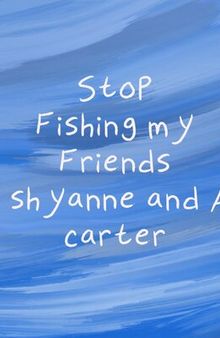 Stop Fishing My Friends
