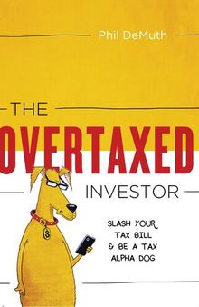 The OverTaxed Investor: Slash Your Tax Bill & Be a Tax Alpha Dog