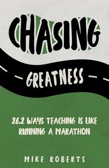 Chasing Greatness: 26.2 Ways Teaching Is Like Running a Marathon