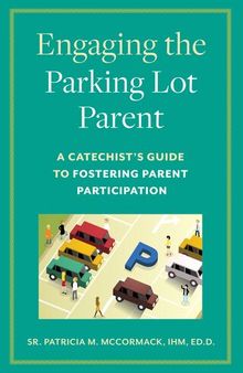 Engaging the Parking Lot Parent: A Catechist's Guide to Fostering Parent Participation
