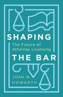 Shaping the Bar: The Future of Attorney Licensing