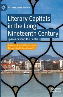 Literary Capitals in the Long Nineteenth Century: Spaces beyond the Centres