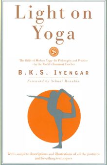 Light on Yoga: The Bible of Modern Yoga 