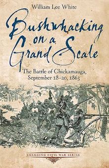 Bushwhacking on a Grand Scale: The Battle of Chickamauga, September 18-20, 1863