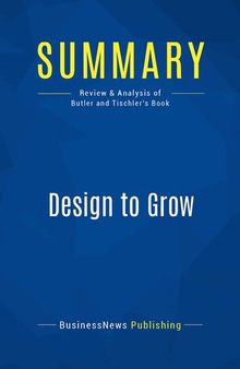 Summary: Design to Grow: Review and Analysis of Butler and Tischler's Book