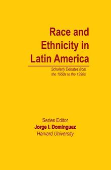 Race and Ethnicity in Latin America : Scholarly Debates from the 1950s to the 1990s