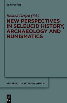New Perspectives in Seleucid History, Archaeology and Numismatics: Studies in Honor of Getzel M. Cohen