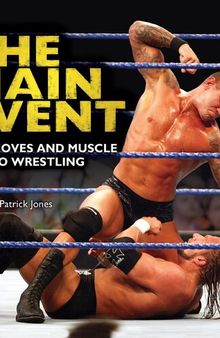 The Main Event: The Moves and Muscle of Pro Wrestling