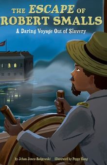 The Escape of Robert Smalls: A Daring Voyage Out of Slavery