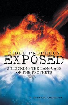 Bible Prophecy Exposed: Unlocking the Language of the Prophets