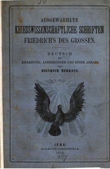 Ausgewählte kriegswissenschaftliche Schriften Friedrichs des Großen ; Deutsch mit Einleitung, Anmerkungen und einem Anhang