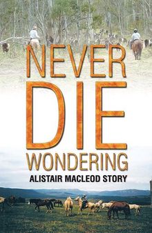 Never Die Wondering: Alistair Macleod Story