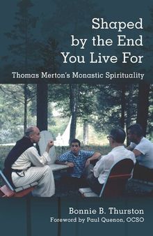 Shaped by the End You Live For: Thomas Merton's Monastic Spirituality