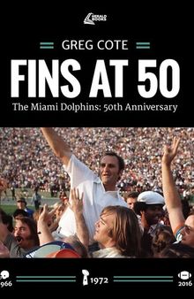 FINS AT 50: The Miami Dolphins: 50th Anniversary