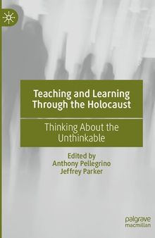 Teaching and Learning Through the Holocaust: Thinking About the Unthinkable