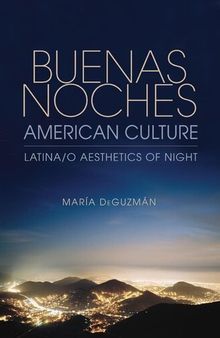 Buenas Noches, American Culture: Latina/o Aesthetics of Night