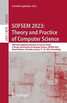 SOFSEM 2023: Theory and Practice of Computer Science: 48th International Conference on Current Trends in Theory and Practice of Computer Science, SOFSEM 2023 Nový Smokovec, Slovakia, January 15–18, 2023 Proceedings