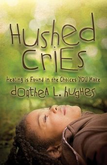 Hushed Cries: Healing is Found in the Choices You Make