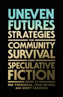 Uneven Futures: Strategies for Community Survival from Speculative Fiction