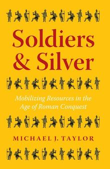 Soldiers & Silver: Mobilizing Resources in the Age of Roman Conquest