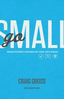 Go Small: Because God Doesn't Care About Your Status, Size, or Success