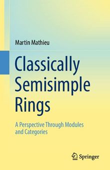 Classically Semisimple Rings: A Perspective Through Modules and Categories