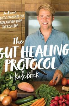 The Gut Healing Protocol: An 8-Week Holistic Program to Rebalance Your Microbiome