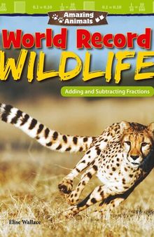 Amazing Animals: World Record Wildlife: Adding and Subtracting Fractions