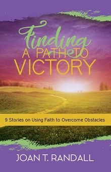 Finding a Path to Victory: 9 Stories on Using Faith to Overcome Obstacles