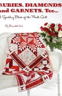 Rubies, Diamond and Garnets, Too ...: A Sparkling Block of the Month Quilt